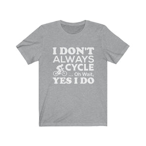 I don't always cycle